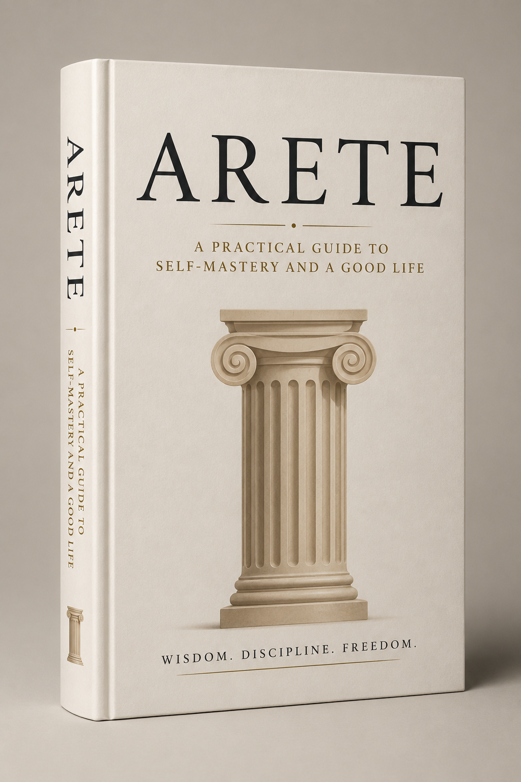 Arete, a Practical Guide to Self Mastery and a Good Life